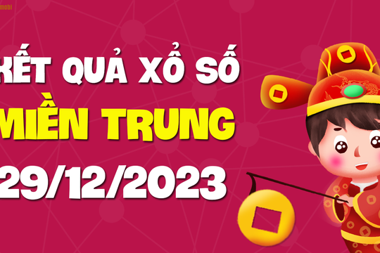 XSMT 29/12 - SXMT 29/12 - KQXSMT 29/12 - Xổ số miền Trung ngày 29 tháng 12 năm 2023