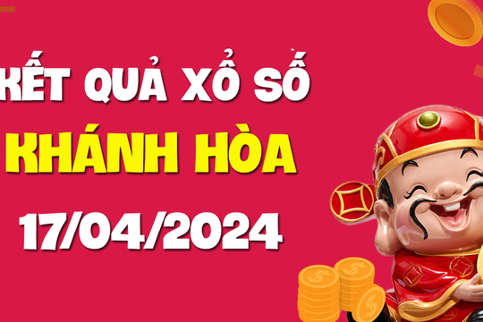 XSKH 17/4 - Xổ số Khánh Hòa ngày 17 tháng 4 năm 2024 - SXKH 17/4