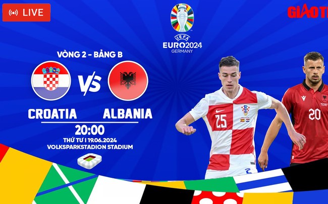 Link xem trực tiếp Croatia vs Albania (20h ngày 19/6), bảng B EURO 2024