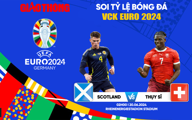 Soi tỷ lệ Scotland vs Thụy Sĩ (2h ngày 20/6), bảng A EURO 2024