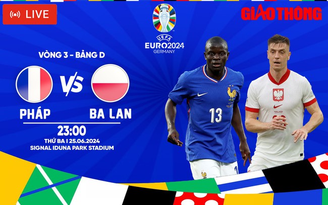 Link xem trực tiếp Pháp vs Ba Lan (23h ngày 25/6), bảng D EURO 2024