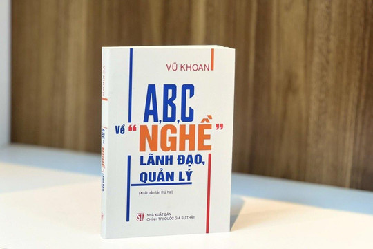 Nghệ thuật lãnh đạo qua cuốn sách “A, B, C về “nghề” lãnh đạo, quản lý”