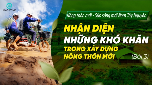 Nông thôn mới - Sức sống mới Nam Tây Nguyên (bài 3): Nhận diện những khó khăn trong xây dựng nông thôn mới