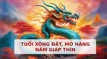 4 tuổi xông đất, mở hàng đẹp nhất năm Giáp Thìn 2024, giúp gia chủ cả năm may mắn, làm ăn phát đạt