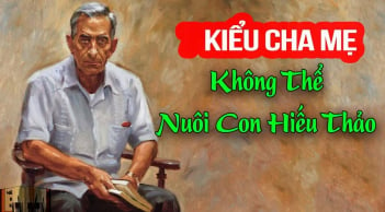 Con cái bất hiếu, khó dạy bảo là vì cha mẹ có 1 thứ này, ai có phải bỏ ngay