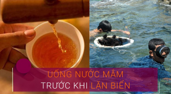 Tại sao thợ lặn thường uống 1 ngụm nước mắm trước khi xuống nước?