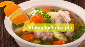 Thả miếng vỏ cam quýt vào nồi canh xương, canh thịt, công dụng bất ngờ, bí kíp của người sành ăn giờ mới lộ