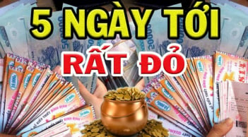 5 ngày tới: 3 tuổi lộc tràn vào cửa, tiền về ngập két, 1 tuổi đắc lộc đắc tài ngồi không hưởng lộc