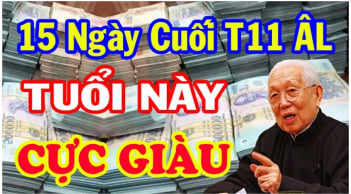 15 ngày cuối cùng tháng 11 Âm: 3 tuổi tiền vào như nước thăng quan phát tài, 1 tuổi ngồi không cũng giàu