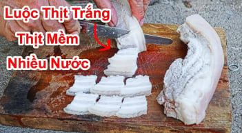 Cách luộc thịt lợn trắng muốt, thịt chín đều, ngọt đậm