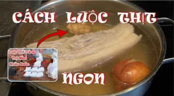 Luộc thịt lợn đừng thả ngay vào nồi, thêm thứ này thịt ngọt đậm, nhả hết cặn bẩn