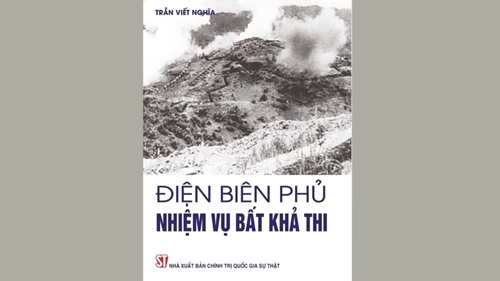 Xuất bản cuốn sách “Điện Biên Phủ - Nhiệm vụ bất khả thi”