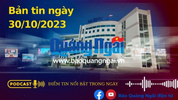 Podcast Điểm tin nổi bật trong ngày: Bản tin ngày 30/10/2023