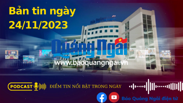 Podcast Điểm tin nổi bật trong ngày: Bản tin ngày 24/11/2023