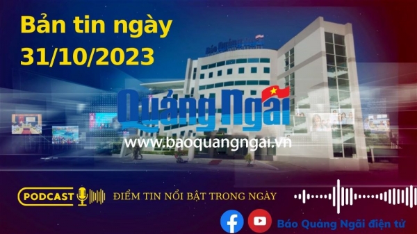 Podcast Điểm tin nổi bật trong ngày: Bản tin ngày 31/10/2023