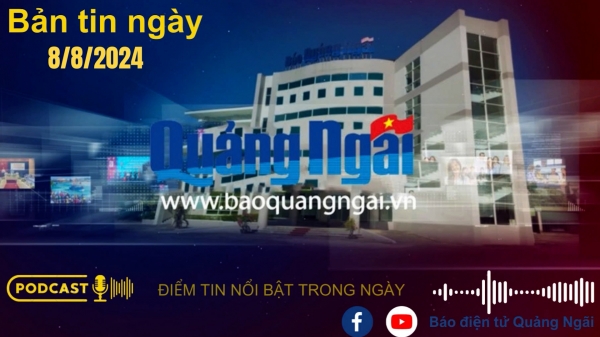 [Podcast]. Bản tin ngày 8/8/2024