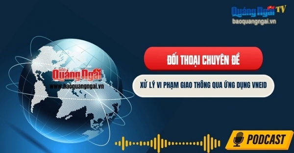 [Podcast]. Xử lý vi phạm giao thông qua ứng dụng VNeID