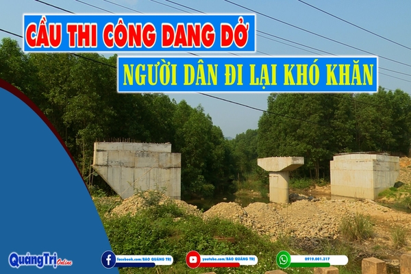 Cầu thi công dang dở, người dân đi lại khó khăn