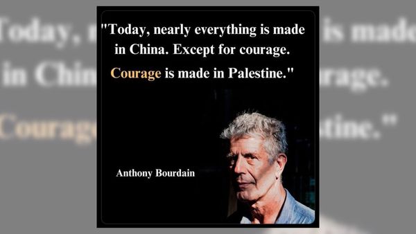 Anthony Bourdain Có lần nói "Courage is made in Palestine"?