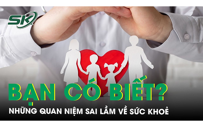 Những quan niệm sai lầm về sức khoẻ