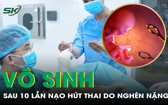 Vô sinh vĩnh viễn sau 10 lần nạo hút thai