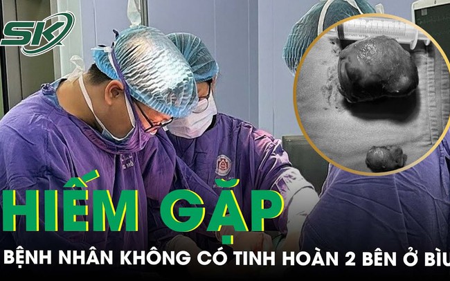 Nam bệnh nhân không có tinh hoàn 2 bên bìu vẫn sinh con