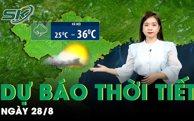 Bản tin dự báo thời tiết mới nhất hôm nay ngày 28/8