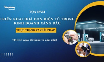 [TỌA ĐÀM] Triển khai hoá đơn điện tử trong bán lẻ xăng dầu – Thực trạng và giải pháp