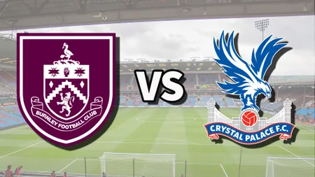 Trực tiếp Burnley vs Crystal Palace: Cách xem trực tuyến trận Ngoại hạng Anh