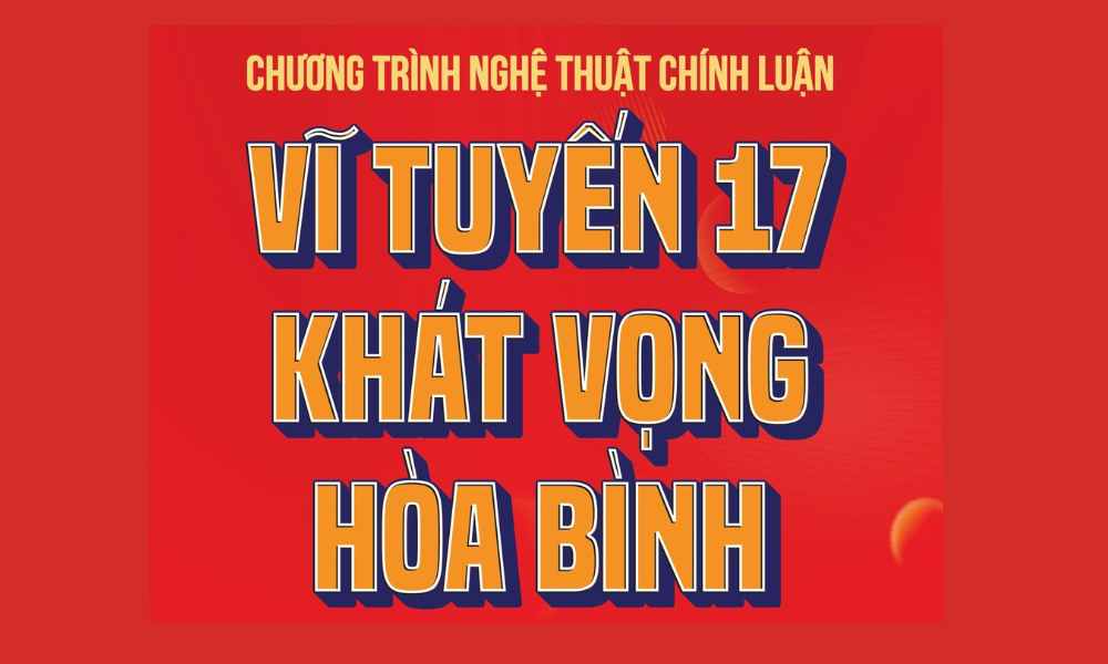 Chương trình nghệ thuật “Vĩ tuyến 17 - Khát vọng hòa bình”