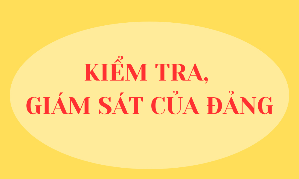 Kiểm tra, giám sát của Đảng: Một trong những yếu tố quyết định thắng lợi nhiệm vụ chính trị