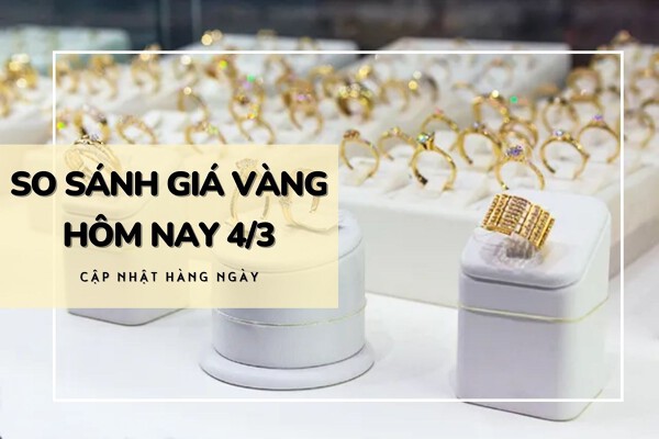 So sánh giá vàng hôm nay 4/3: Vàng 24K tăng thêm 250.000 đồng/lượng trưa đầu tuần