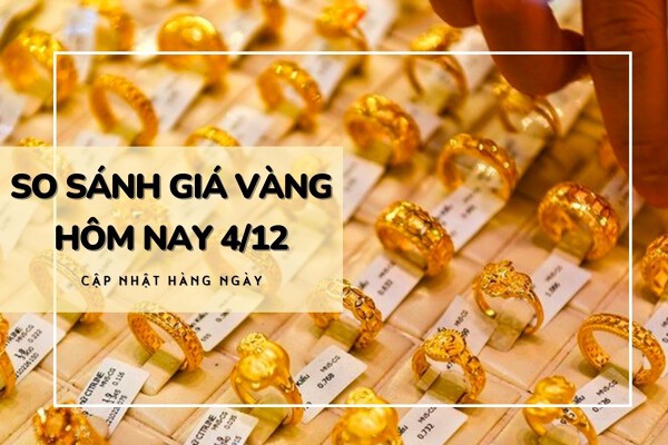 So sánh giá vàng hôm nay 4/12: Vàng SJC tăng đến 1,1 triệu đồng/lượng tại phiên đầu tuần