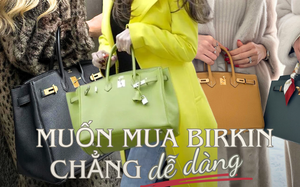 Vì sao hành trình mua Hermès Birkin của các "thượng đế" đều không dễ dàng?