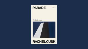 Trong 'Parade,' Rachel Cusk một lần nữa bác bỏ câu chuyện truyền thống