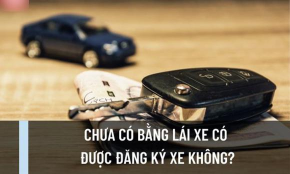 Người dân có được đăng ký xe khi chưa có bằng lái không? Không có bằng lái xe có được mua xe?