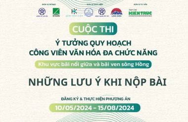 Hướng dẫn nộp bài Cuộc thi ý tưởng quy hoạch Công viên văn hóa đa chức năng tại khu vực bãi nổi giữa và ven sông Hồng