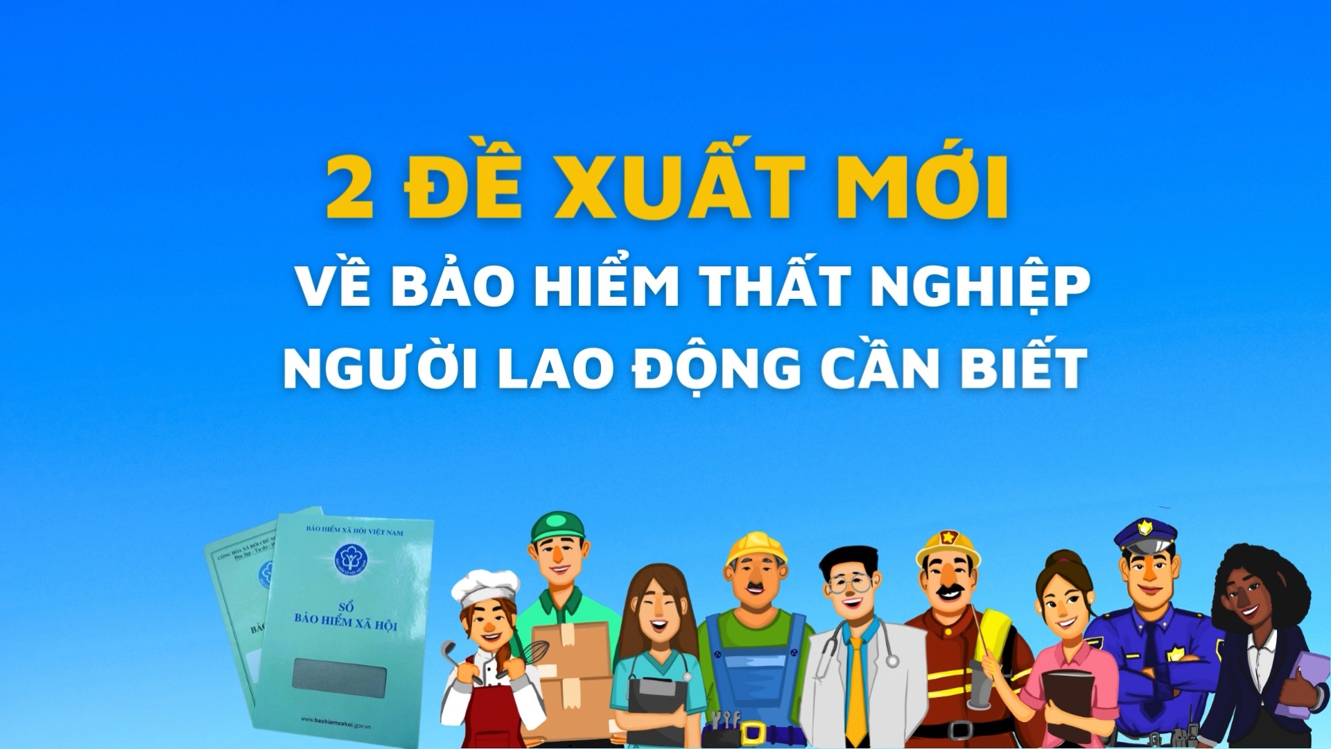 2 đề xuất mới về bảo hiểm thất nghiệp, người lao động cần biết