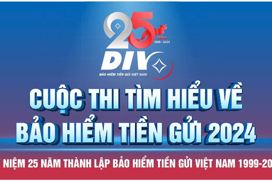 Bảo hiểm Tiền gửi Việt Nam tổ chức cuộc thi trực tuyến “Tìm hiểu về bảo hiểm tiền gửi” nhân dịp 25 năm thành lập