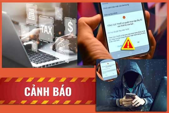 Cảnh báo thủ đoạn giả danh cơ quan thuế yêu cầu cài phần mềm giả mạo để chiếm đoạt tiền trong tài khoản