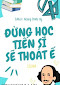 Đừng Học Tiến Sĩ Sẽ Thoát Ế