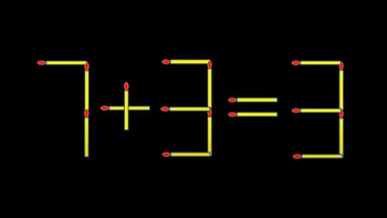 Thử tài IQ: Di chuyển hai que diêm để 7+3=3 thành phép tính đúng