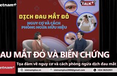 [Talk+] Vì sao dịch đau mắt đỏ kéo dài, nhiều ca biến chứng giác mạc?