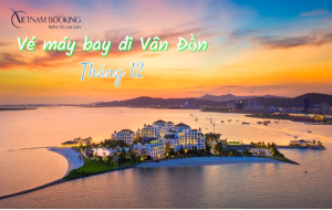 Vé máy bay đi Vân Đồn tháng 12 nhiều ưu đãi hấp dẫn