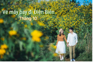 Săn vé máy bay đi Điện Biên tháng 10 giá ưu đãi