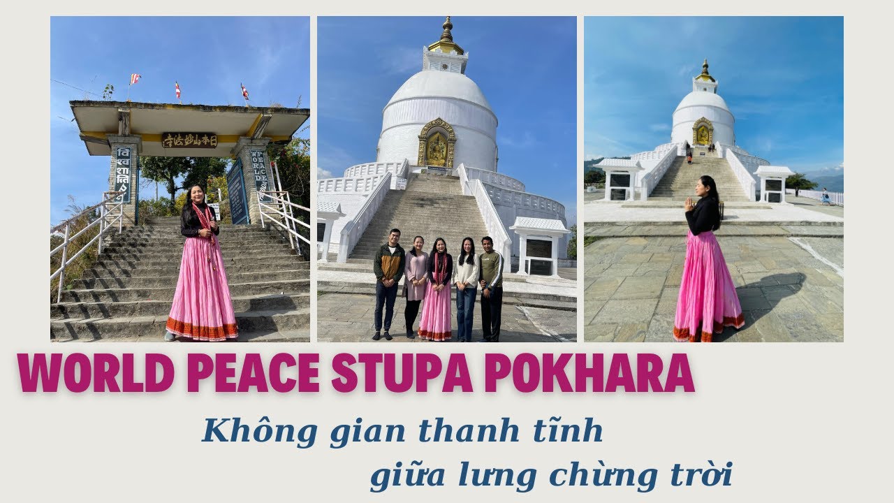 WORLD PEACE STUPA POKHARA, KHÔNG GIAN THANH TĨNH GIỮA LƯNG CHỪNG TRỜI | Ký sự hành trình TỊNH NEPAL