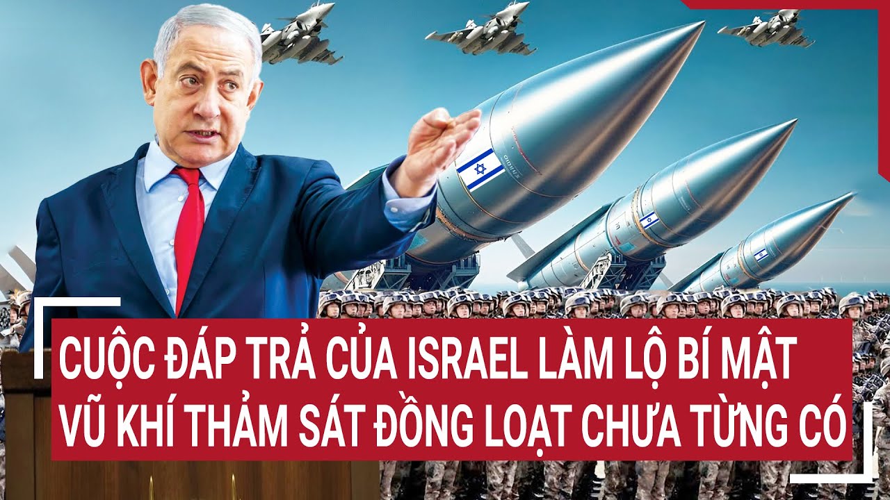 Điểm nóng thế giới 20/4: Cuộc đáp trả Iran của Israel làm lộ bí mật vũ khí thảm sát đồng loạt