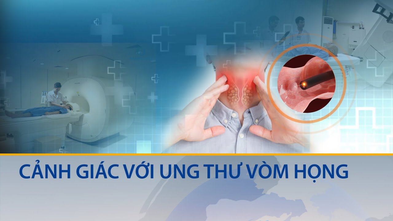 Cảnh giác: Dấu hiệu phát hiện sớm ung thư vòm họng, không thể bỏ qua | Cuộc sống 24h