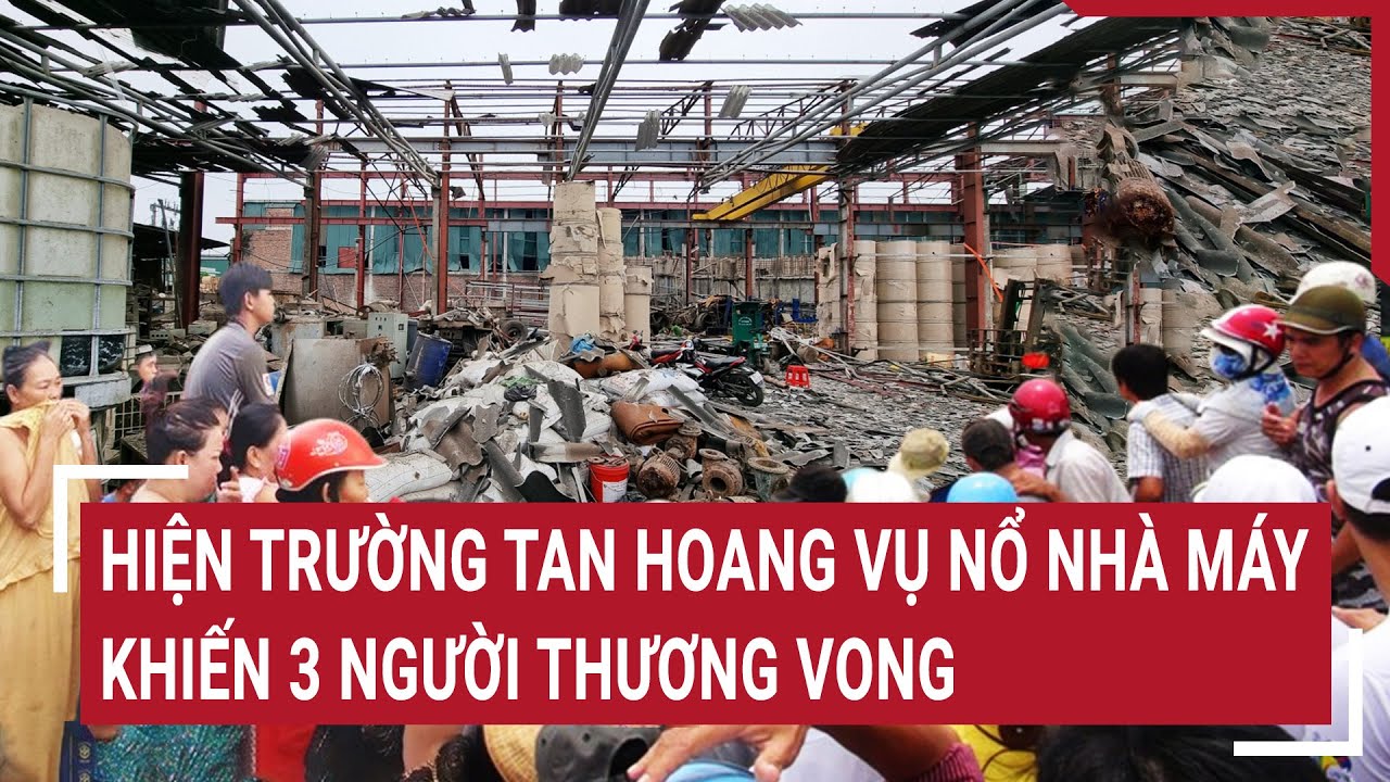 Hiện trường tan hoang vụ nổ nhà máy giấy khiến 3 người thương vong ở Bắc Ninh | Tin nóng