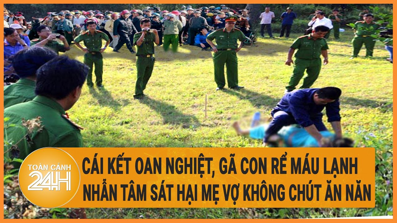 Cái kết oan nghiệt, gã con rể máu lạnh nhẫn tâm sát hại mẹ vợ không chút ăn năn